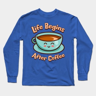 Life Begins After Coffee! Cute Coffee Mug Cartoon Long Sleeve T-Shirt